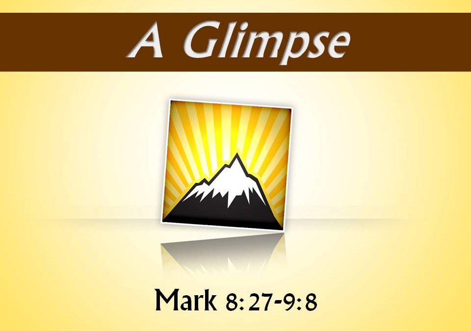 A Glimpse | A Sermon for Transfiguration Sunday from Mark 8:27-9:8