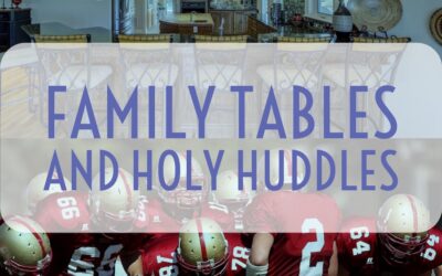 Family Tables and Holy Huddles