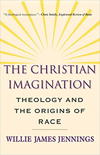 Book | The Christian Imagination: Theology and the Origins of Race by Willie Jennings