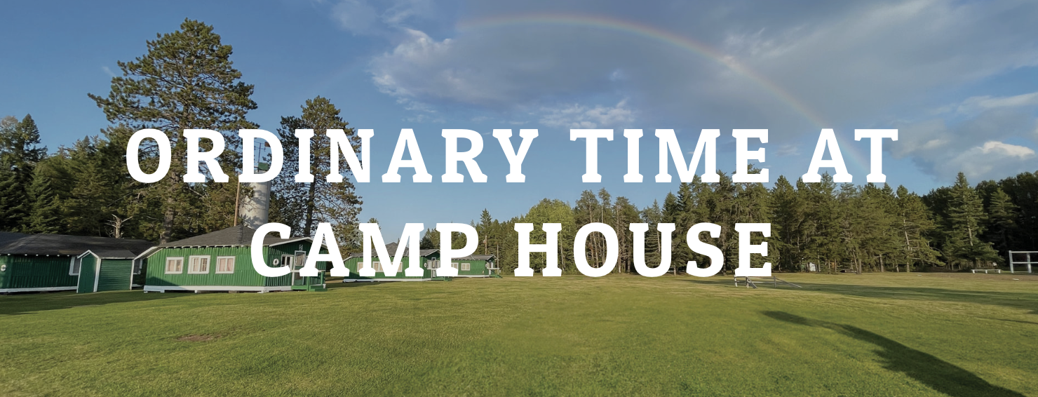 ordinary time at camp house