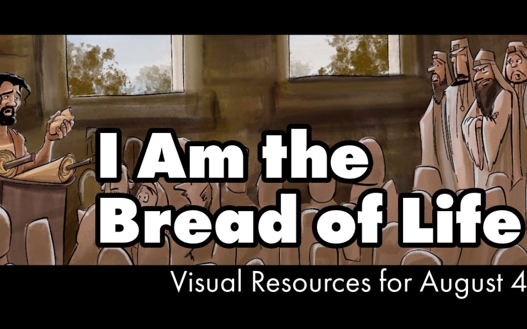 I Am the Bread of Life | Visual Lectionary for August 4