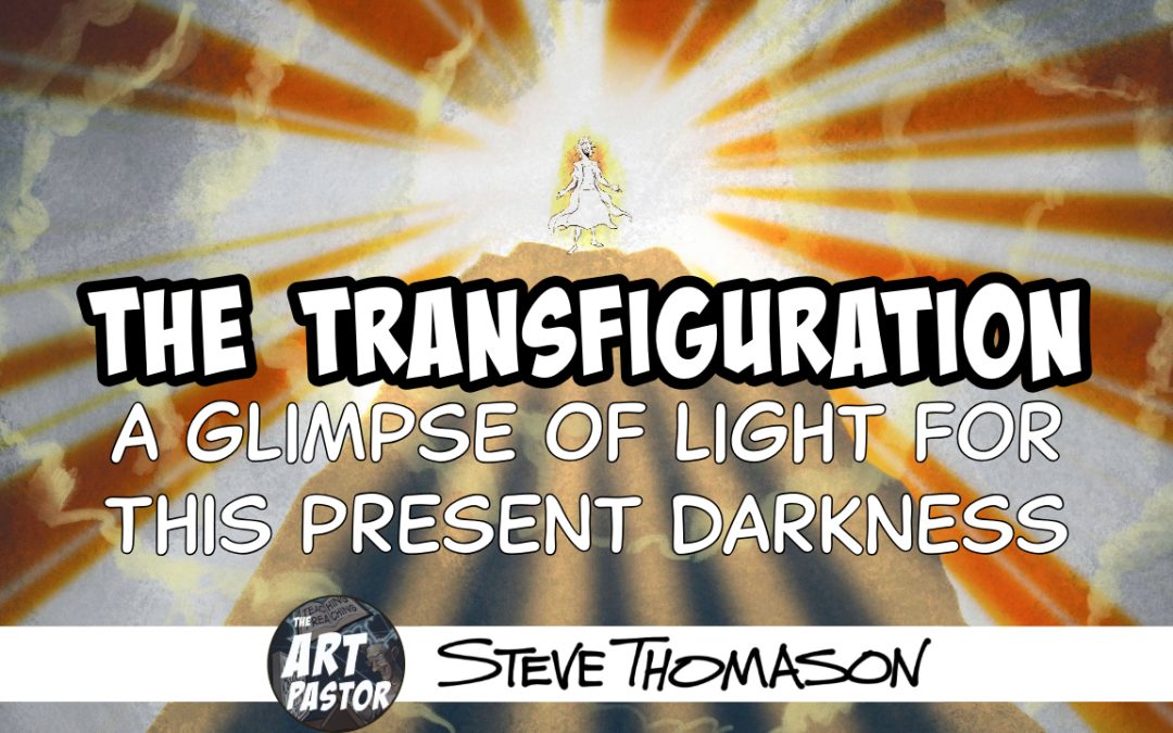 Transfiguration | A Glimpse of Light for This Present Darkness