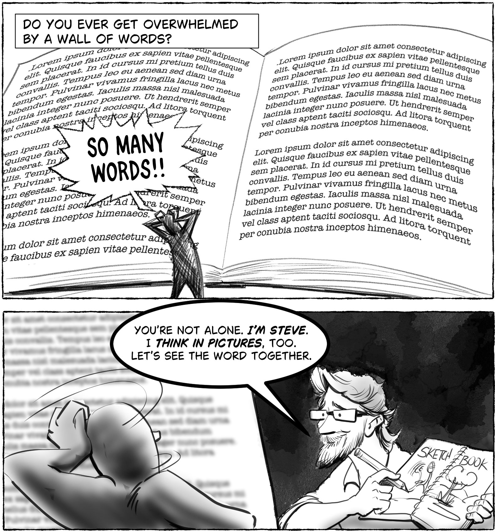 ## Panel 1: The Weight of Words  - **Layout:** Full page width.      - **Visual:** A massive, open book stands vertically like a wall, towering over a small humanoid figure. The pages are dense with text. The figure has their hands to their head in a gesture of total overwhelm and exhaustion.      - **Caption (Top Rectangle):** "Have you ever felt overwhelmed by words?"      - **Dialogue (Figure):** "So many words!!!"
